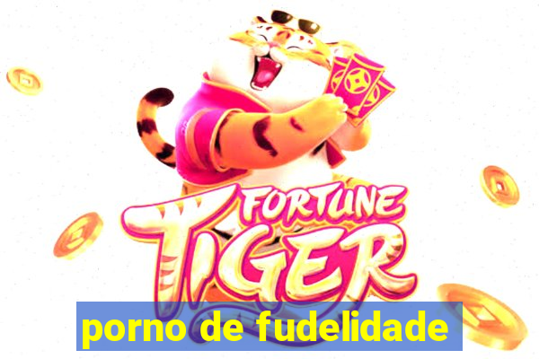 porno de fudelidade